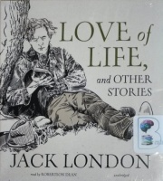 Love of Life and Other Stories written by Jack London performed by Robertson Dean on CD (Unabridged)